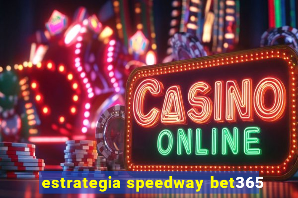 estrategia speedway bet365